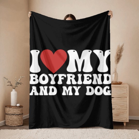 I love my Boyfriend and my Dog Throw Blankets