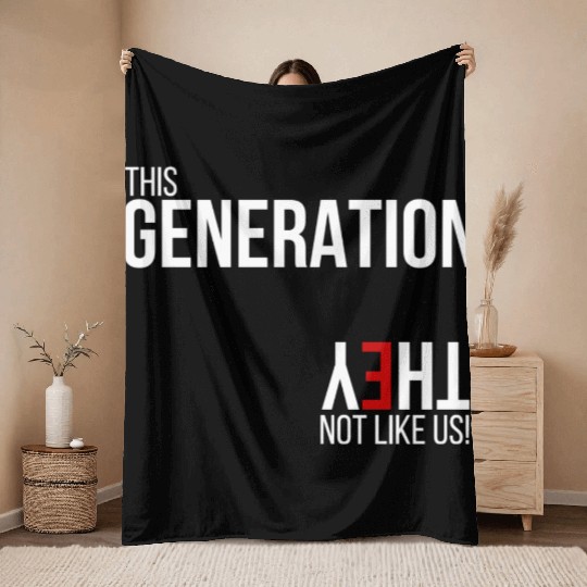 This generation, they not like us Throw Blankets