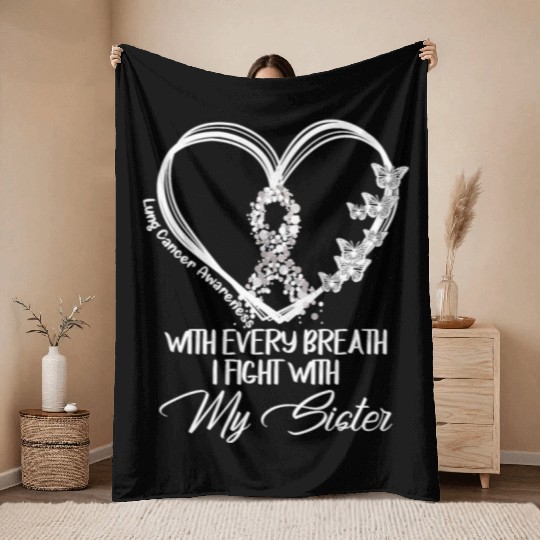Lung Cancer Every Breath I Fight With My Sister Throw Blankets