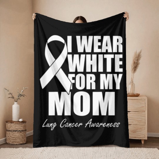 I Wear White For My Mom Lung Cancer Awareness Throw Blankets