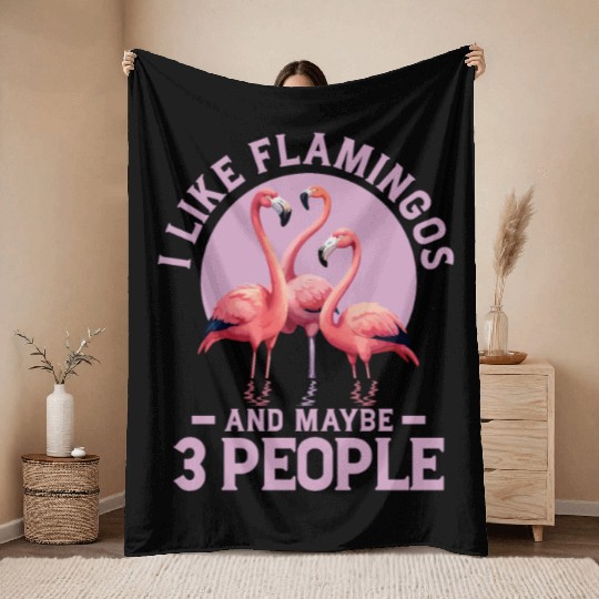 I Like Flamingos And Maybe 3 People Pink Bird Cute Throw Blankets