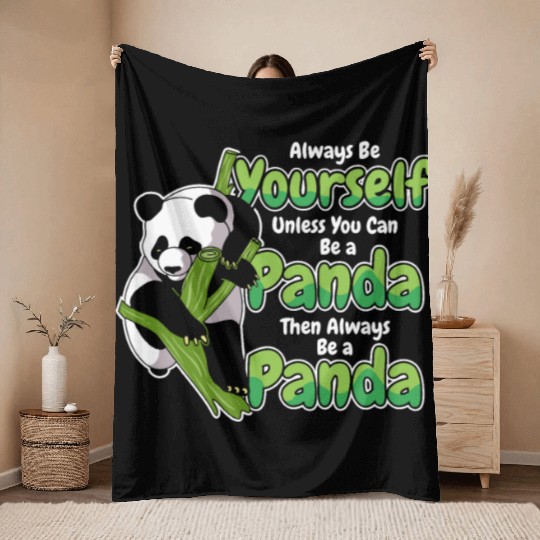 Always Be Yourself Unless You Can Be A Panda Throw Blankets