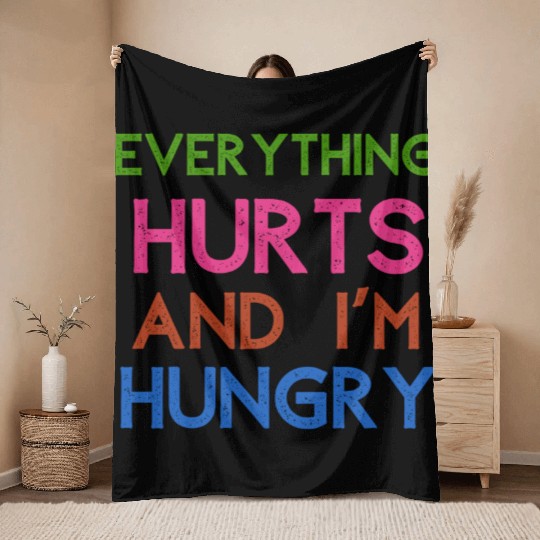 Everything Hurts And I'm Hungry Throw Blankets
