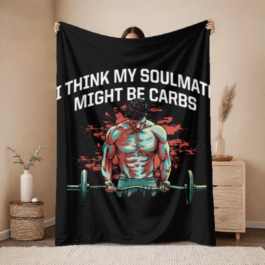 My Soulmate Might Be Carbs Funny Workout Humor Gym Throw Blankets