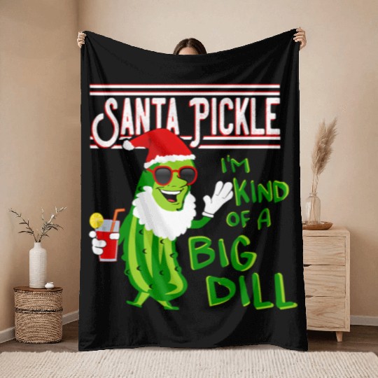 SANTA PICKLE I M KIND OF A BIG DILL Throw Blankets