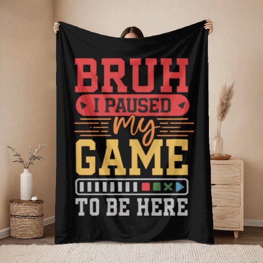 Bruh I Paused My Game to Be Here video game Funny Throw Blankets