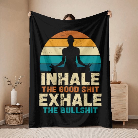 Inhale The Good Shit Exhale The Bullshit Throw Blankets
