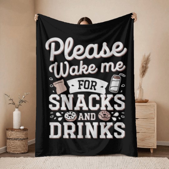 Please Wake Me For Snacks And Drinks 4 Throw Blankets
