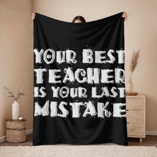 Your Best Teacher Is Your Last Mistake Funny Humor Throw Blankets