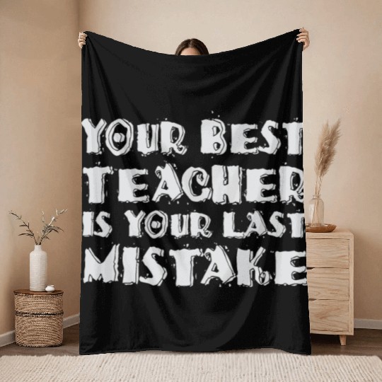 Your Best Teacher Is Your Last Mistake Funny Humor Throw Blankets