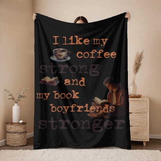 My coffee strong and my book boyfriends stronger Throw Blankets