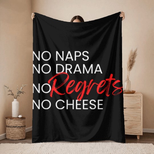 No Naps, No Drama, No Regrets, No Cheese. Throw Blankets