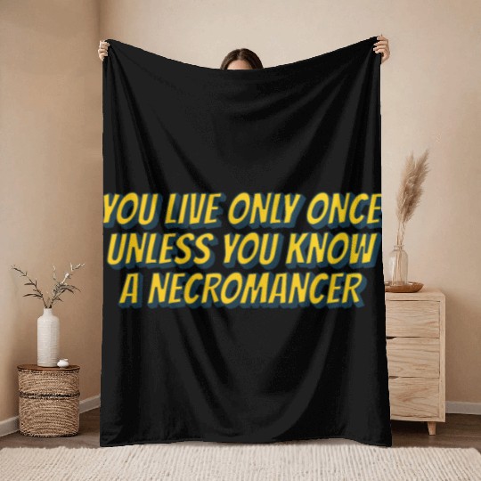 You live only once, unless you know a necromancer Throw Blankets