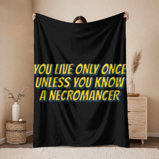 You live only once, unless you know a necromancer Throw Blankets