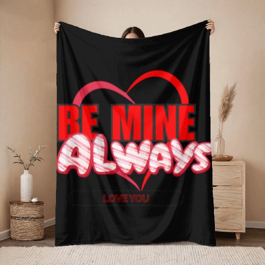 Happy Valentine’s Day Be Mine Always Throw Blankets