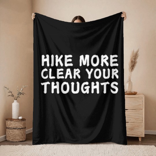 Hike More Clear Your Thoughts - Hiking Throw Blankets