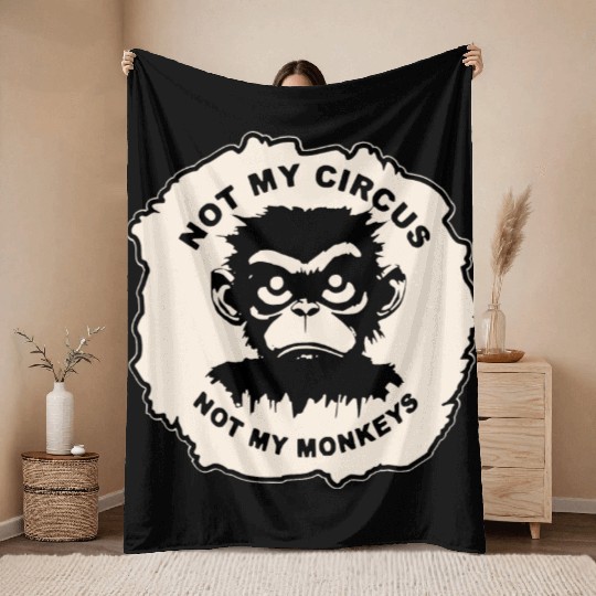 Not My Circus Not My Monkeys LIKE US ON FB # Throw Blankets