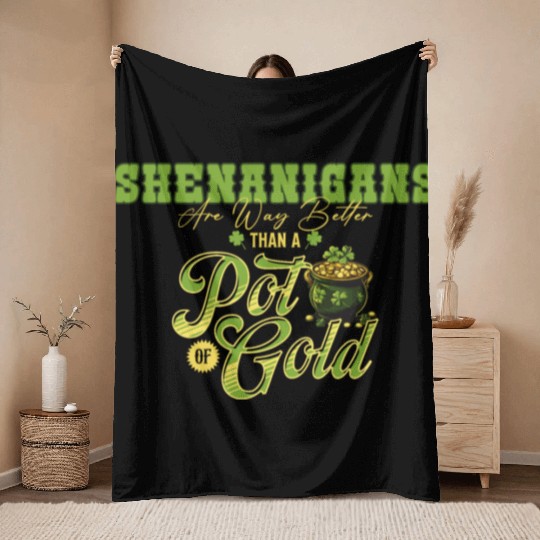 Shenanigans Are Way Better Than A Pot Of Gold St Throw Blankets