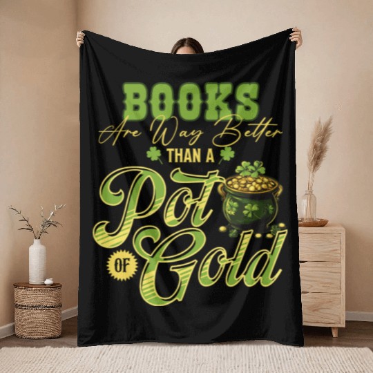 Books Are Way Better Than A Pot Of Gold St Throw Blankets
