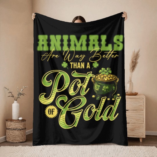 Animals Are Better Than a Pot of Gold St Patricks Throw Blankets