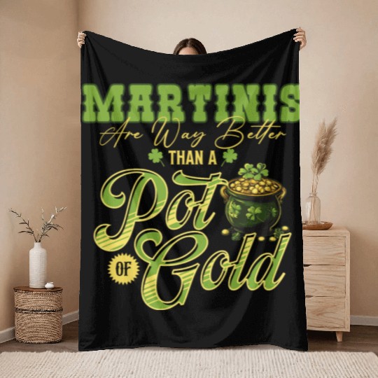 Martinis Are Way Better Than A Pot Of Gold St Throw Blankets