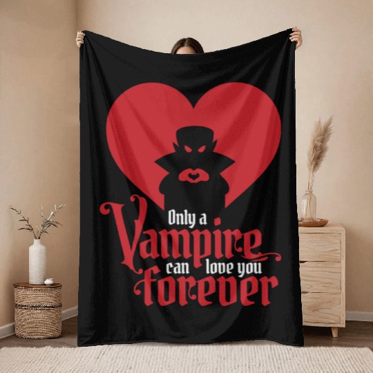 Only A Vampire Can Love You Forever Throw Blankets