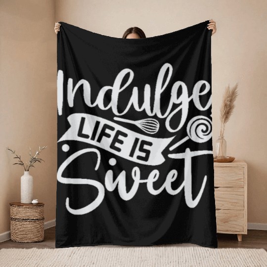 Indulge Life Is Sweet Baker Cooking Cooker Throw Blankets