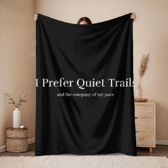 I Prefer Quiet Trails and the company of my pace Throw Blankets