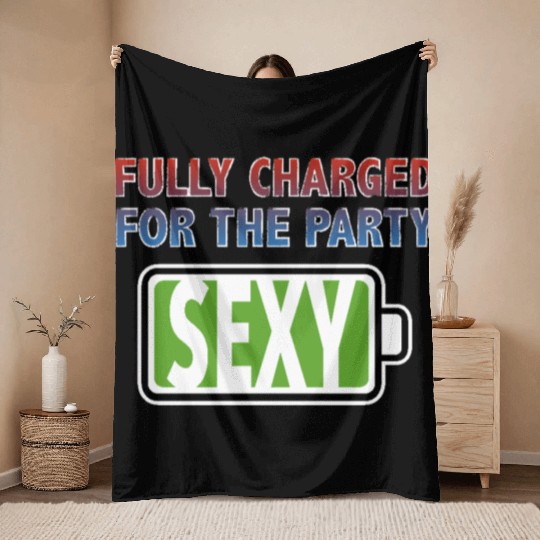 Sexy - Fully Charged for the Party Throw Blankets