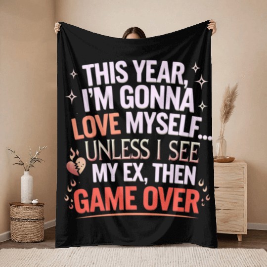 This year I m gonna love myself Unless I see my ex Throw Blankets
