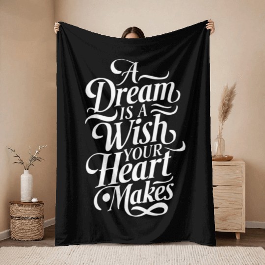 A Dream Is A Wish Your Heart Makes Typography Throw Blankets