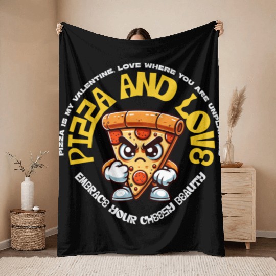 Pizza is my valentines Embrace Your Cheesy Beauty Throw Blankets