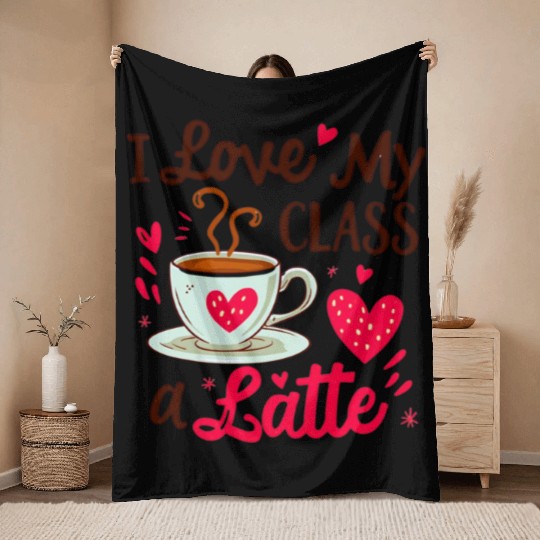 Funny I Love My Class A Latte Coffee Teacher Throw Blankets