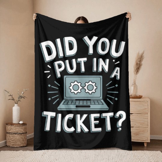 Did You Put In A Ticket Computer Support Sysadmin Throw Blankets