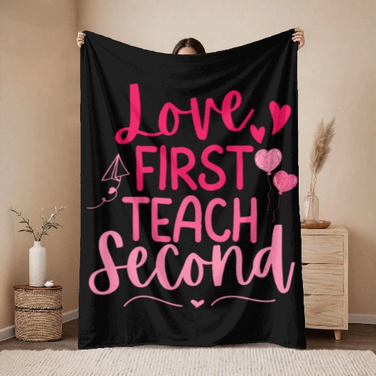 Love First Teach Second Valentines teacher Throw Blankets