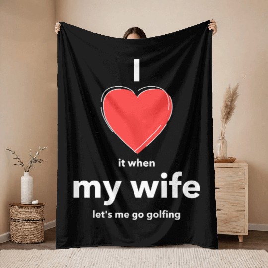 I Love it when MY WIFE Throw Blankets