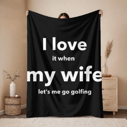 I LOVE it when MY WIFE Throw Blankets
