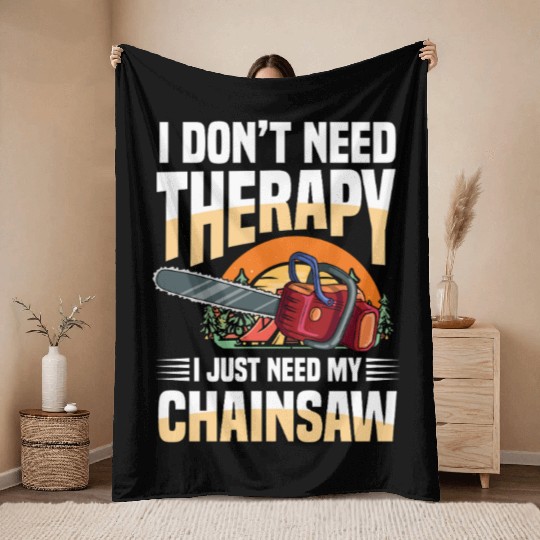 I Don't Need Therapy I Just Need My Chainsaw Throw Blankets