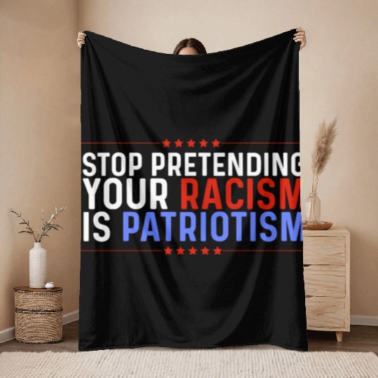 Stop Pretending Racism Is Patriotism Anti-Trump Throw Blankets