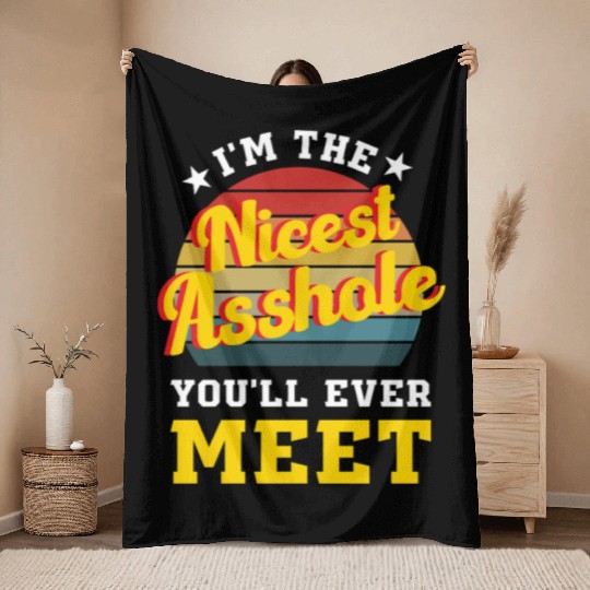 I’m the Nicest Asshole You’ll Ever Meet Throw Blankets