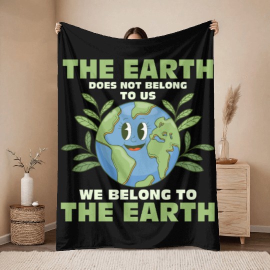 The Earth Does Not Belong To Us Earth Day Planet Throw Blankets