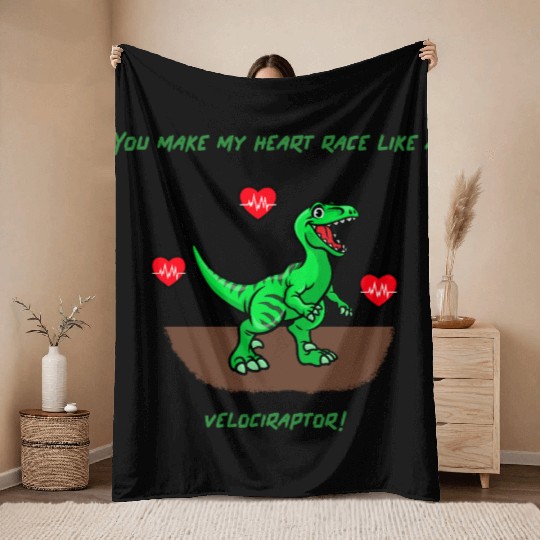 You Make My Heart Race Like a Velociraptor! Throw Blankets