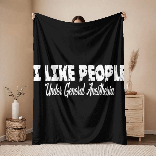 I Like People Under General Anesthesia Fun Doctors Throw Blankets