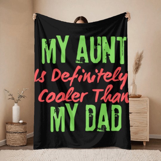 My Aunt Is Definitely Cooler Than My Dad Throw Blankets