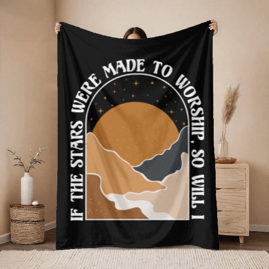 If The Stars Were Made To Worship So Will I Throw Blankets