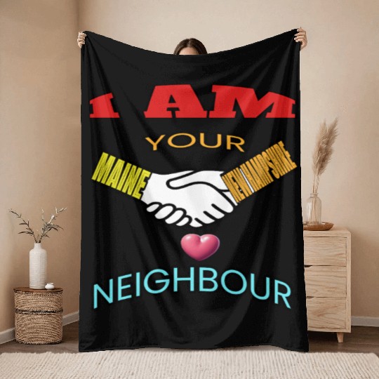 I AM YOUR NEIGHOUR MAINE AND NEW HAMPSHIRE Throw Blankets