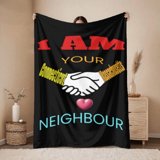 I AM YOUR NEIGHOUR CONNECTICUT AND MASSACHUSETTS Throw Blankets
