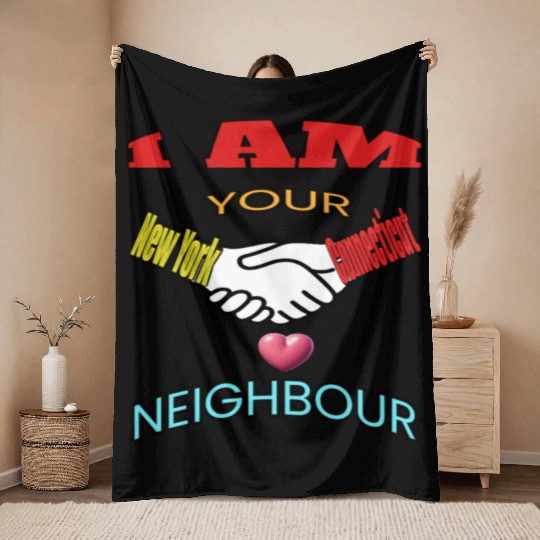 I AM YOUR NEIGHOUR NEW YORK AND CONNECTICUT Throw Blankets