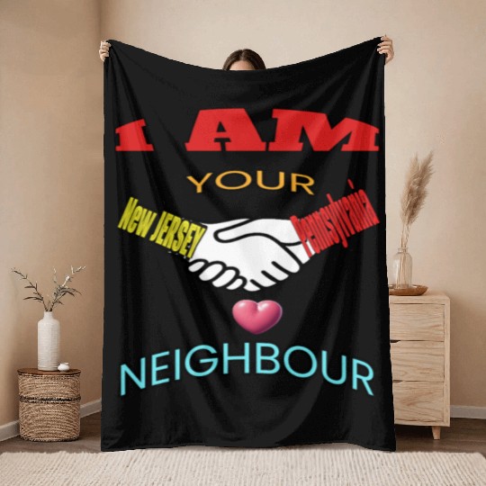 I AM YOUR NEIGHOUR NEW JERSEY AND PENNSYLVANIA Throw Blankets