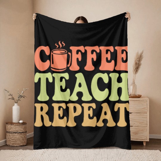 Coffee Teach Repeat Teacher Vibe Throw Blankets